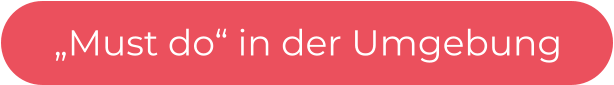 „Must do“ in der Umgebung