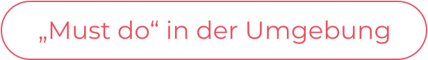 „Must do“ in der Umgebung